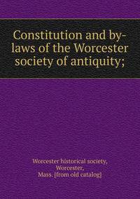 Constitution and by-laws of the Worcester society of antiquity;