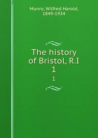 The history of Bristol, R.I. 1