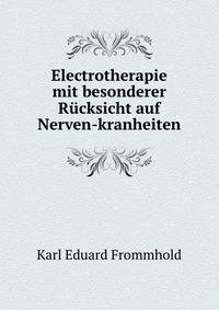 Electrotherapie mit besonderer Rucksicht auf Nerven-kranheiten