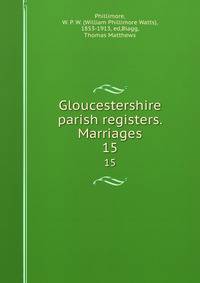Gloucestershire parish registers. Marriages. 15