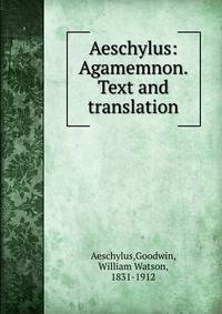 Aeschylus: Agamemnon. Text and translation