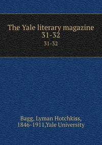 The Yale literary magazine. 31-32