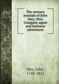 The western journals of John May, Ohio Company agent and business adventurer