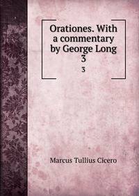 Orationes. With a commentary by George Long. 3