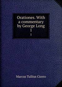 Orationes. With a commentary by George Long. 1