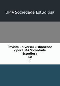 Revista universal Lisbonense / por UMA Sociedade Estudiosa. 10