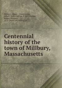 Centennial history of the town of Millbury, Massachusetts