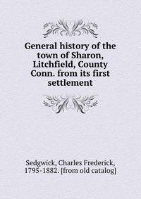 General history of the town of Sharon, Litchfield, County Conn. from its first settlement