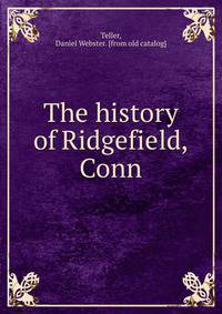 The history of Ridgefield, Conn