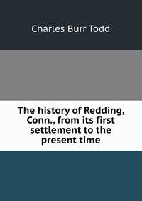 The history of Redding, Conn., from its first settlement to the present time