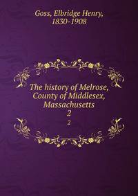 The history of Melrose, County of Middlesex, Massachusetts. 2
