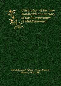 Celebration of the two-hundredth anniversary of the incorporation of Middleborough