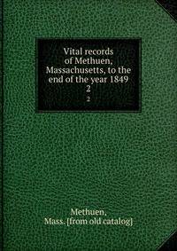 Vital records of Methuen, Massachusetts, to the end of the year 1849. 2