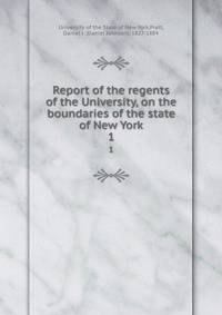 Report of the regents of the University, on the boundaries of the state of New York. 1