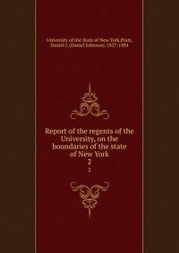 Report of the regents of the University, on the boundaries of the state of New York. 2