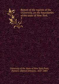 Report of the regents of the University, on the boundaries of the state of New York. 3
