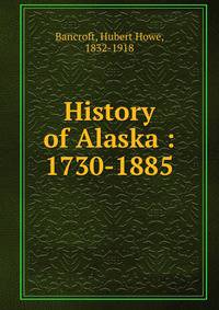History of Alaska : 1730-1885