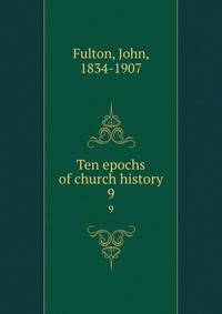 Ten epochs of church history. 9