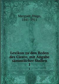Lexikon zu den Reden des Cicero, mit Angabe smmtlicher Stellen. 1