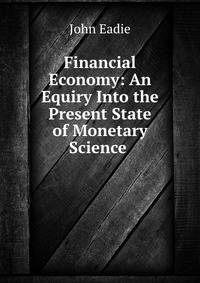 Financial Economy: An Equiry Into the Present State of Monetary Science .