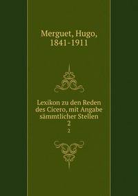 Lexikon zu den Reden des Cicero, mit Angabe smmtlicher Stellen. 2