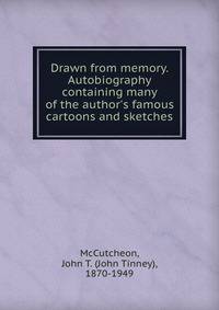 Drawn from memory. Autobiography containing many of the author's famous cartoons and sketches