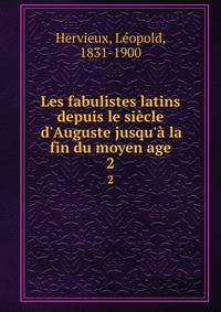 Les fabulistes latins depuis le si?cle d'Auguste jusqu'? la fin du moyen age