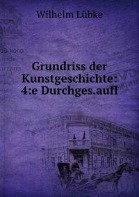 Grundriss der Kunstgeschichte: 4:e Durchges.aufl.
