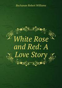 White Rose and Red: A Love Story