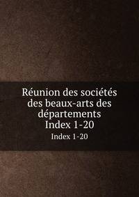 Runion des socits des beaux-arts des dpartements. Index 1-20