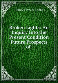 Broken Lights: An Inquiry Into the Present Condition &amp; Future Prospects of .