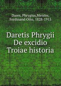 Daretis Phrygii De excidio Troiae historia