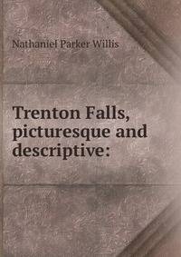 Trenton Falls, picturesque and descriptive: