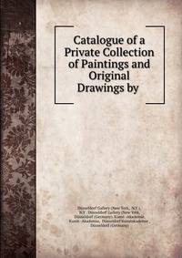 Catalogue of a Private Collection of Paintings and Original Drawings by .