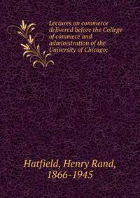 Lectures on commerce delivered before the College of commece and administration of the University of Chicago;