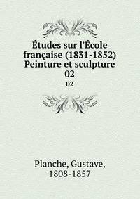 ?tudes sur l'?cole fran?aise (1831-1852) Peinture et sculpture