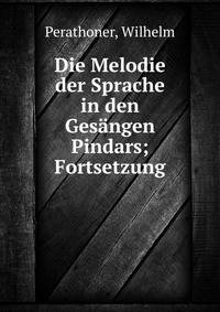 Die Melodie der Sprache in den Gesangen Pindars; Fortsetzung