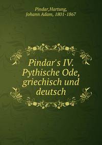 Pindar's IV. Pythische Ode, griechisch und deutsch