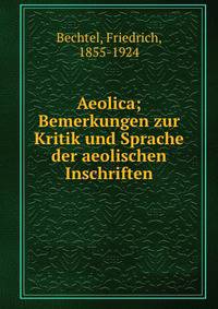 Aeolica; Bemerkungen zur Kritik und Sprache der aeolischen Inschriften