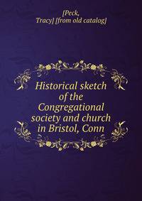 Historical sketch of the Congregational society and church in Bristol, Conn