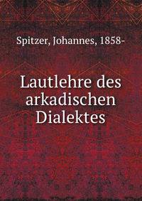 Lautlehre des arkadischen Dialektes