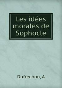 Les idees morales de Sophocle