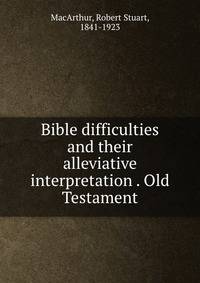 Bible difficulties and their alleviative interpretation . Old Testament