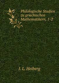 Philologische Studien zu griechischen Mathematikern, 1-2