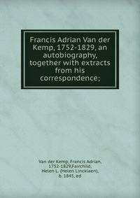 Francis Adrian Van der Kemp, 1752-1829, an autobiography, together with extracts from his correspondence;