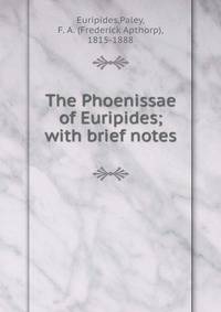 The Phoenissae of Euripides; with brief notes