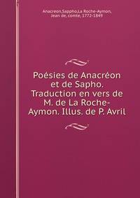 Poesies de Anacreon et de Sapho. Traduction en vers de M. de La Roche-Aymon. Illus. de P. Avril