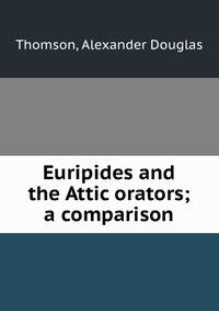 Euripides and the Attic orators; a comparison