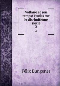 Voltaire et son temps: etudes sur le dix-huitieme siecle