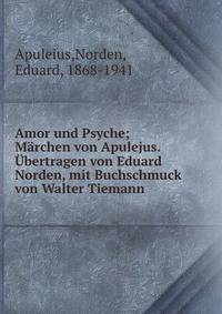Amor und Psyche; Marchen von Apulejus. Ubertragen von Eduard Norden, mit Buchschmuck von Walter Tiemann